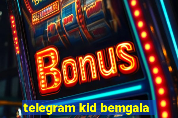 telegram kid bemgala